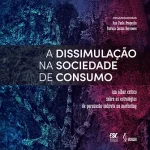 A dissimulação na Sociedade de Consumo: um olhar crítico sobre as estratégias de persuasão indireta no marketing