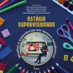 Estágio supervisionado: desafios e experiências em tempos pandêmicos