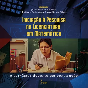 Iniciação à Pesquisa na Licenciatura em Matemática: o ser/fazer docente em construção