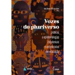 Vozes do pluriverso: práticas e epistemologias decoloniais e antirracistas em educação
