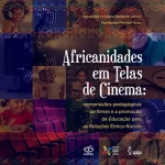 Africanidades em telas de cinema: apropriações pedagógicas de filmes e a promoção de educação para as relações étnico-raciais