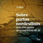 Sobre portos nordestinos: muralhas chinesas, ancoradouros soterrados e canais da discórdia, 1869 - 1934