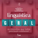 Linguística geral: os conceitos que todos precisam conhecer - volume 1