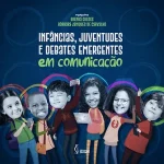 Infâncias, juventudes e debates emergentes em comunicação