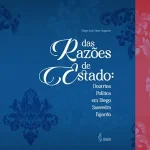 Das razões de Estado: a doutrina política em Diego Saavedra Fajardo