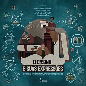 O ensino e suas expressões: tecnologias, direitos humanos, artes e interdisciplinaridade
