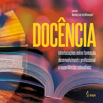 Docência: interlocuções entre formação, desenvolvimento profissional e experiências educativas