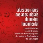 Educação Física nos anos iniciais do ensino fundamental: possibilidades contributivas didático-metodológicas do sistema zankoviano de educação