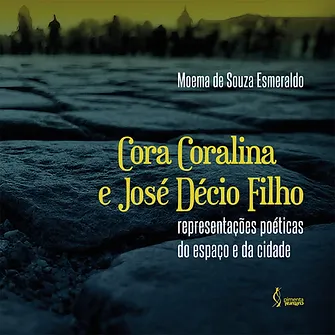 Cora Coralina e José Décio Filho: representações poéticas do espaço e da cidade