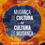 Mudança de cultura ou cultura de mudança: na era digital, como conectar o mundo técnico ao mundo humano?
