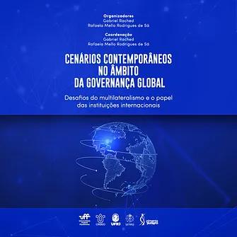 Cenários contemporâneos no âmbito da governança global: desafios do multilateralismo e o papel das instituições internacionais