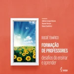 Dossiê temático: formação de professores - desafios do ensinar e aprender