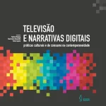 Televisão e narrativas digitais: práticas culturais e de consumo na contemporaneidade