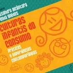 Culturas infantis do consumo: práticas e experiências contemporâneas