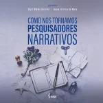 Como nos tornamos pesquisadores narrativos