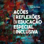 Ações e Reflexões em Educação Especial e Inclusiva
