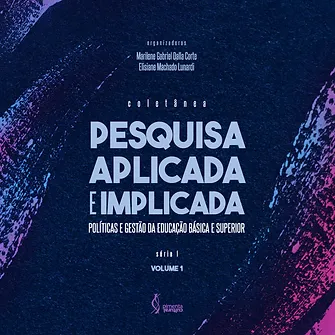 Pesquisa aplicada e implicada: políticas e gestão da educação básica e superior - volume 1