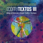 (Com)TEXTOS III: diálogos de ensino para a educação científica e tecnológica