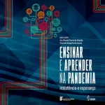 Ensinar e Aprender na Pandemia: resistência e esperança