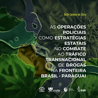 As operações policiais como estratégias estatais no combate ao tráfico transnacional de drogas na fronteira combate ao tráfico transnacional de drogas na fronteira Brasil – Paraguai